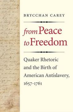 portada From Peace to Freedom - Quaker Rhetoric and the Birth of American Antislavery, 1657-1761 