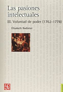 portada Las Pasiones Intelectuales Iii. Voluntad de Poder (1762-1778). (in Spanish)