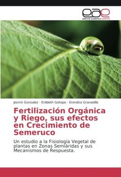 portada Fertilización Orgánica y Riego, sus efectos en Crecimiento de Semeruco: Un estudio a la Fisiología Vegetal de plantas en Zonas Semiáridas y sus Mecanismos de Respuesta