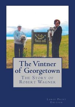 portada The Vintner of Georgetown, Large Print Edition: The Story of Robert Wagner (en Inglés)