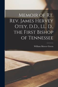 portada Memoir of Rt. Rev. James Hervey Otey, D.D., LL. D., the First Bishop of Tennessee (en Inglés)