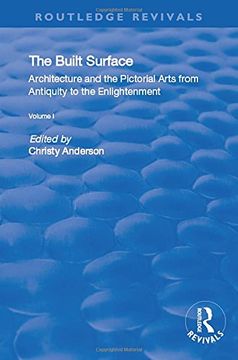 portada The Built Surface: V. 1: Architecture and the Visual Arts from Antiquity to the Enlightenment (en Inglés)