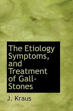 portada the etiology symptoms, and treatment of gall-stones (en Inglés)