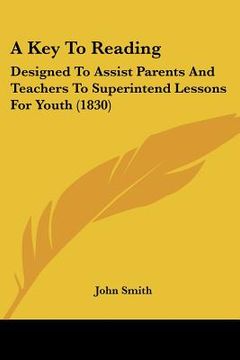 portada a key to reading: designed to assist parents and teachers to superintend lessons for youth (1830)