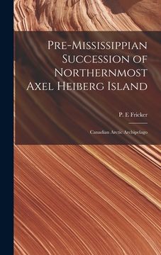 portada Pre-Mississippian Succession of Northernmost Axel Heiberg Island: Canadian Arctic Archipelago (en Inglés)