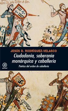 portada (Yayas)Ciudadania, Soberania Monarquica y Caballeria: Poetica del Orden de Caballeria (in Spanish)