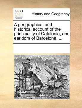 portada a geographical and historical account of the principality of catalonia, and earldom of barcelona. ... (in English)