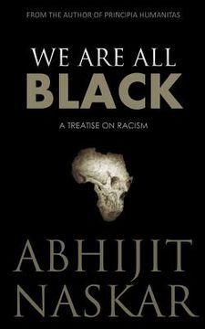 portada We Are All Black: A Treatise on Racism