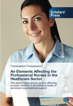 portada An Elements Affecting the Professional Nurses in the Healthcare Sector: The relationships among factors affecting turnover intention in the different levels of perceived organizational support