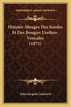 portada Histoire Abregee Des Sondes Et Des Bougies Urethro-Vesicales (1875) (en Francés)