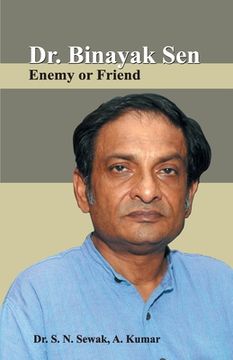 portada Dr. Binayak Sen: Enemy or Friend (en Inglés)