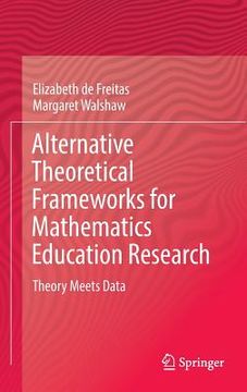 portada Alternative Theoretical Frameworks for Mathematics Education Research: Theory Meets Data (en Inglés)