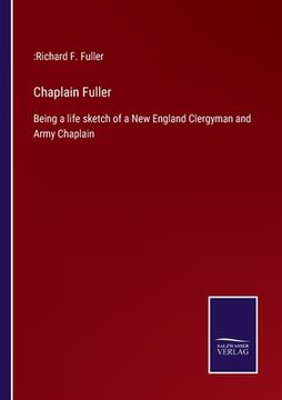 portada Chaplain Fuller: Being a life sketch of a New England Clergyman and Army Chaplain (en Inglés)