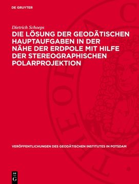 Die Lösung Der Geodätischen Hauptaufgaben in Der Nähe Der Erdpole Mit Hilfe Der Stereographischen Polarprojektion (in German)