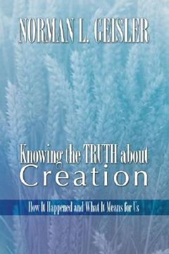 portada knowing the truth about creation: how it happened and what it means for us