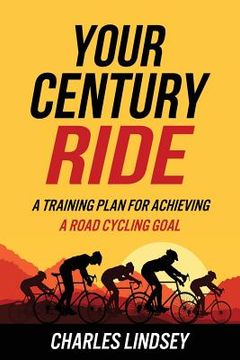 portada Your Century Ride: A Training Plan for Achieving a Road Cycling Goal (in English)