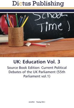 portada UK: Education Vol. 3: Source Book Edition: Current Political Debates of the UK Parliament (55th Parliament vol.1)