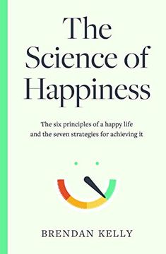 portada The Science of Happiness: The six Principles of a Happy Life and the Seven Strategies for Achieving it (en Inglés)