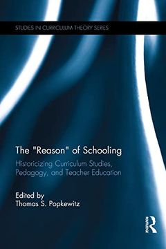 portada The Reason of Schooling: Historicizing Curriculum Studies, Pedagogy, and Teacher Education (en Inglés)