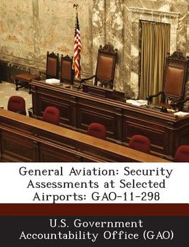portada General Aviation: Security Assessments at Selected Airports: Gao-11-298 (en Inglés)