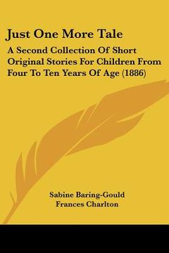 portada just one more tale: a second collection of short original stories for children from four to ten years of age (1886) (en Inglés)