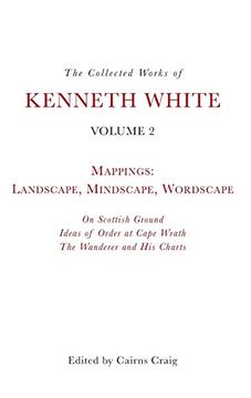 portada The Collected Works of Kenneth White, Volume 2: Mappings: Landscape, Mindscape, Wordscape (en Inglés)
