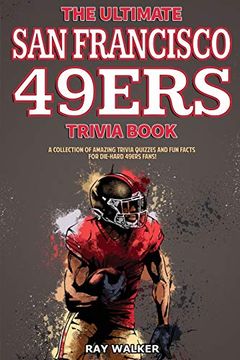 portada The Ultimate san Francisco 49Ers Trivia Book: A Collection of Amazing Trivia Quizzes and fun Facts for Die-Hard 49Ers Fans! (en Inglés)