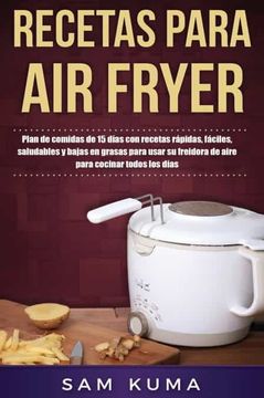 portada Recetas Para air Fryer: Plan de Comidas de 15 Días con Recetas Rápidas, Fáciles, Saludables y Bajas en Grasas Para Usar su Freidora de Aire Para Cocinar Todos los Días