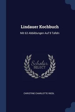portada Lindauer Kochbuch: Mit 63 Abbildungen Auf 9 Tafeln (en Inglés)