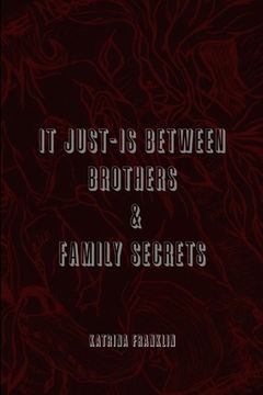 portada It Just-Is Between Brothers / Family Secrets (en Inglés)