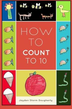 portada How To Count To 10: A Simple Book For Beginners  Written and Illustrated by a Six Year Old