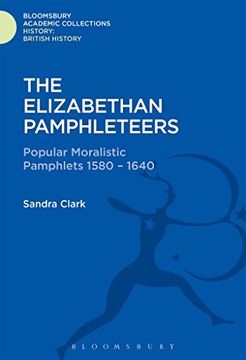 portada The Elizabethan Pamphleteers: Popular Moralistic Pamphlets 1580-1640 (History: Bloomsbury Academic Collections) (in English)