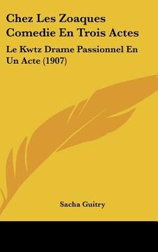 portada Chez Les Zoaques Comedie En Trois Actes: Le Kwtz Drame Passionnel En Un Acte (1907) (en Francés)