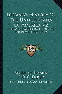 portada lossing's history of the united states of america v2: from the aboriginal times to the present day (1913) from the aboriginal times to the present day (en Inglés)