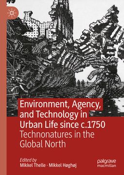portada Environment, Agency, and Technology in Urban Life Since C.1750: Technonatures in the Global North (en Inglés)