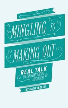 portada Mingling to Making Out: Real Talk on Christian Dating and Singleness (in English)