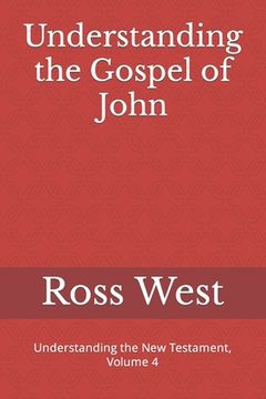 portada Understanding the Gospel of John: Understanding the New Testament, Volume 4 (en Inglés)