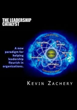 portada The Leadership Catalyst: A New Paradigm for Helping Leadership Flourish in Organizations