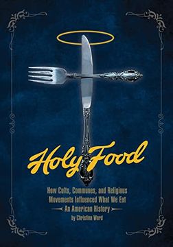 portada Holy Food: How Cults, Communes, and Religious Movements Influenced What we eat ― an American History (in English)