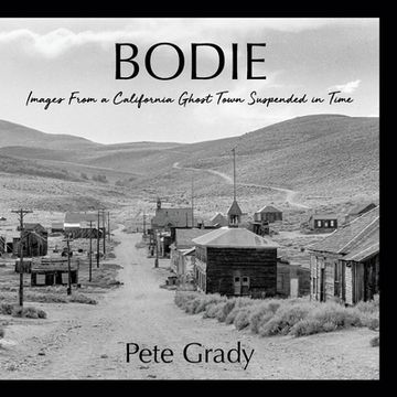 portada Bodie: Images From a California Ghost Town Suspended in Time (in English)
