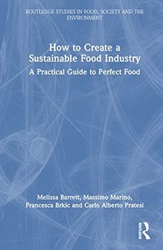 portada How to Create a Sustainable Food Industry: A Practical Guide to Perfect Food (Routledge Studies in Food, Society and the Environment) (en Inglés)
