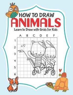 portada How to Draw Animals: Learn to Draw with Grids for Kids (en Inglés)