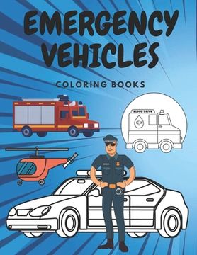 portada Emergency Vehicles Coloring Book: Ambulances Police Cars Helicopters and More Colouring for kid (en Inglés)