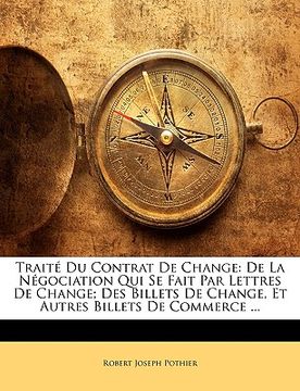 portada Traité Du Contrat De Change: De La Négociation Qui Se Fait Par Lettres De Change; Des Billets De Change, Et Autres Billets De Commerce ... (in French)