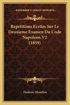 portada Repetitions Ecrites Sur Le Deuxieme Examen Du Code Napoleon V2 (1859) (en Francés)
