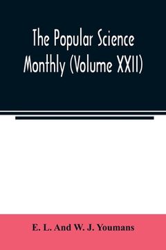 portada The Popular science monthly (Volume XXII) (en Inglés)