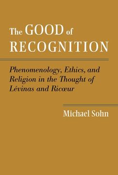 portada The Good of Recognition: Phenomenology, Ethics, and Religion in the Thought of Levinas and Ricoeur