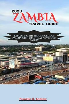 portada 2023 Zambia Travel Guide: Exploring the hidden gems of Zambia with practical advice on safety (en Inglés)