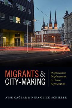 portada Migrants and City-Making: Dispossession, Displacement, and Urban Regeneration (in English)