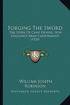 portada forging the sword: the story of camp devens, new england's army cantonment (1920) (in English)